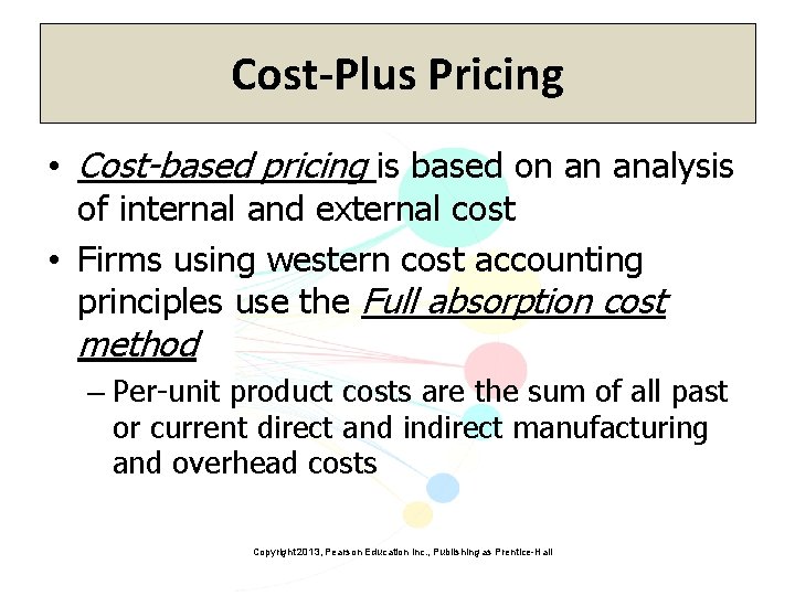 Cost-Plus Pricing • Cost-based pricing is based on an analysis of internal and external
