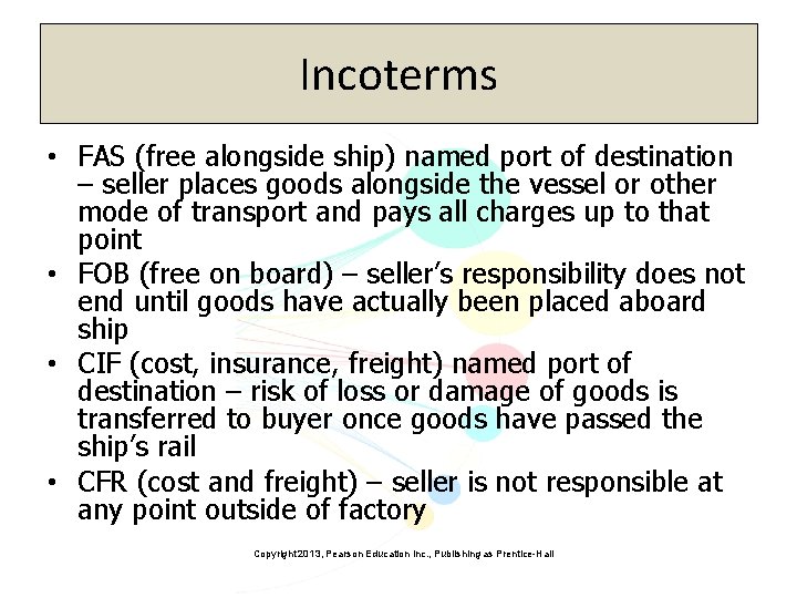 Incoterms • FAS (free alongside ship) named port of destination – seller places goods