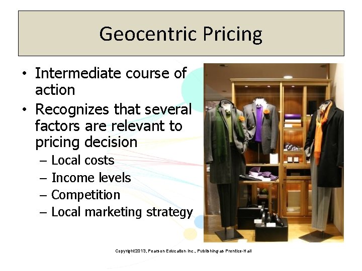 Geocentric Pricing • Intermediate course of action • Recognizes that several factors are relevant
