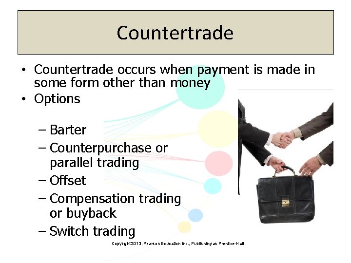 Countertrade • Countertrade occurs when payment is made in some form other than money