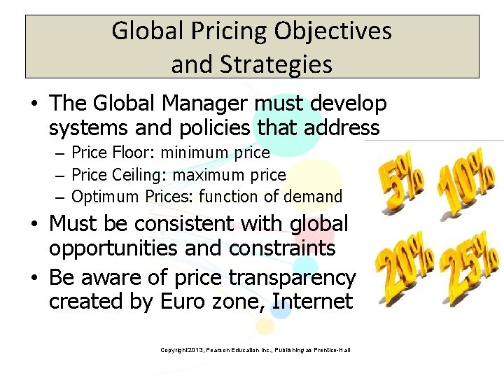 Global Pricing Objectives and Strategies • The Global Manager must develop systems and policies