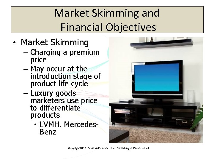 Market Skimming and Financial Objectives • Market Skimming – Charging a premium price –