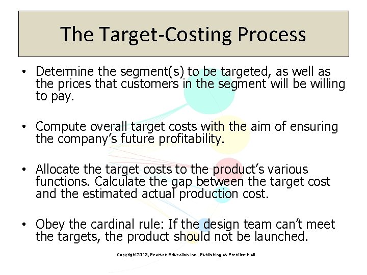 The Target-Costing Process • Determine the segment(s) to be targeted, as well as the