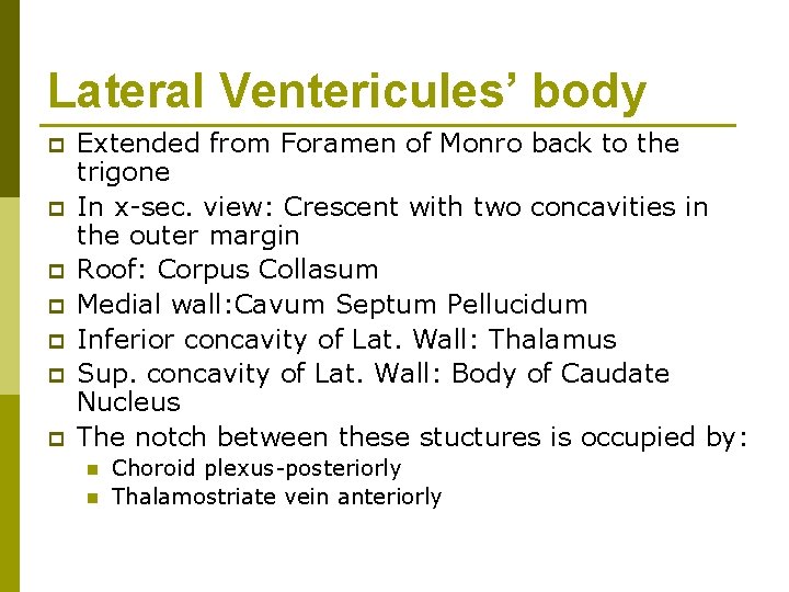 Lateral Ventericules’ body p p p p Extended from Foramen of Monro back to