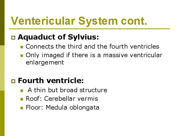 Ventericular System cont. p Aquaduct of Sylvius: n n p Connects the third and