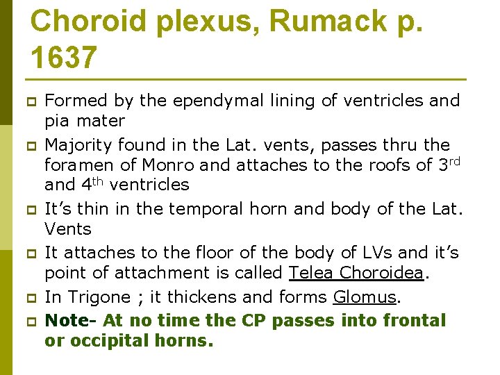 Choroid plexus, Rumack p. 1637 p p p Formed by the ependymal lining of