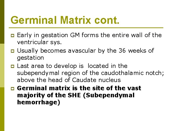 Germinal Matrix cont. p p Early in gestation GM forms the entire wall of