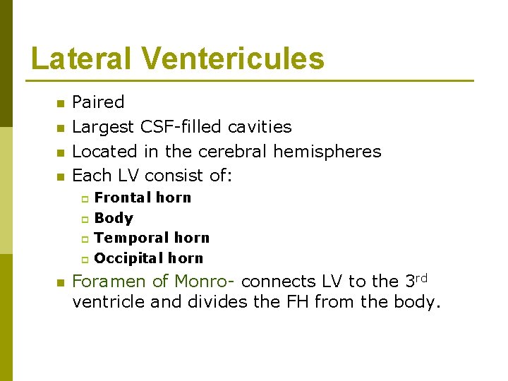 Lateral Ventericules n n Paired Largest CSF-filled cavities Located in the cerebral hemispheres Each