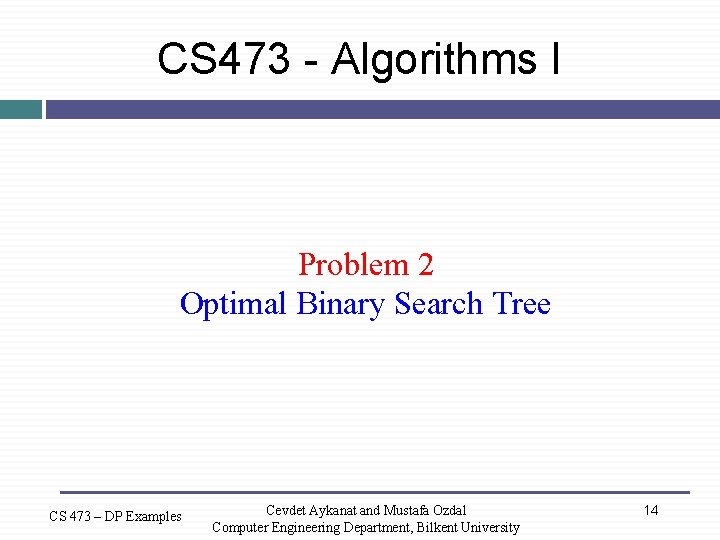 CS 473 - Algorithms I Problem 2 Optimal Binary Search Tree CS 473 –