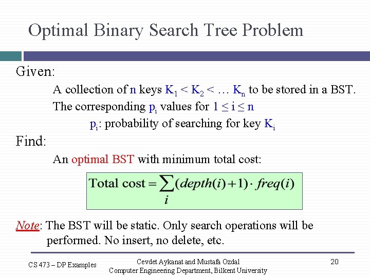 Optimal Binary Search Tree Problem Given: A collection of n keys K 1 <