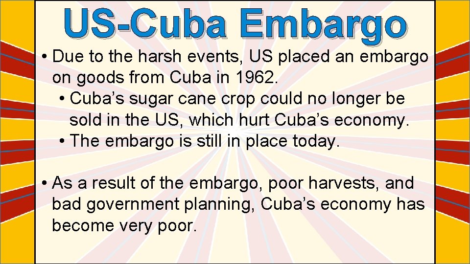 US-Cuba Embargo • Due to the harsh events, US placed an embargo on goods
