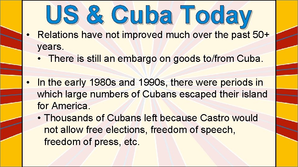 US & Cuba Today • Relations have not improved much over the past 50+