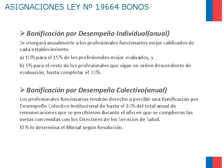 ASIGNACIONES LEY Nº 19664 BONOS Ø Bonificación por Desempeño Individual(anual) Se otorgará anualmente a