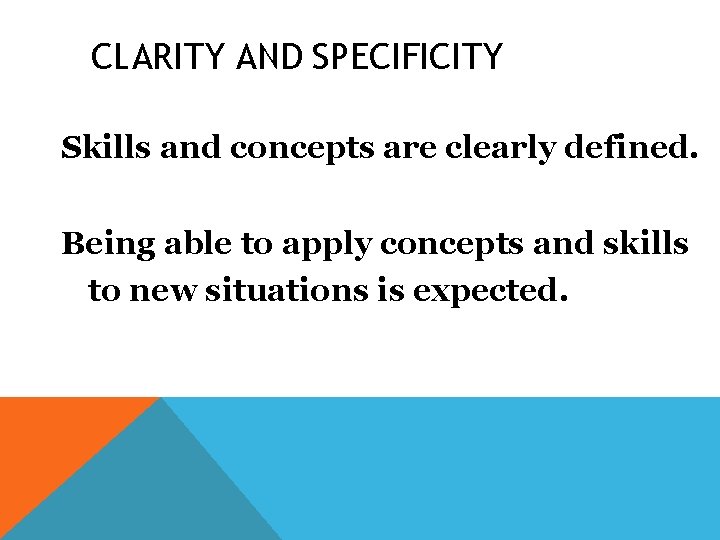CLARITY AND SPECIFICITY Skills and concepts are clearly defined. Being able to apply concepts