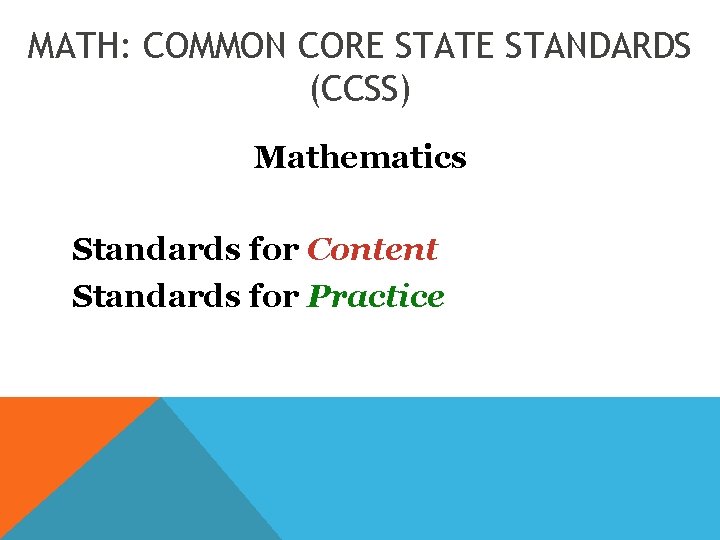 MATH: COMMON CORE STATE STANDARDS (CCSS) Mathematics Standards for Content Standards for Practice 