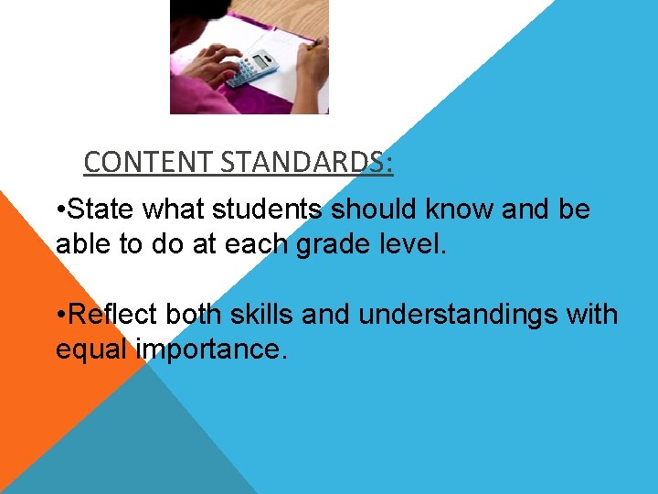 CONTENT STANDARDS: • State what students should know and be able to do at