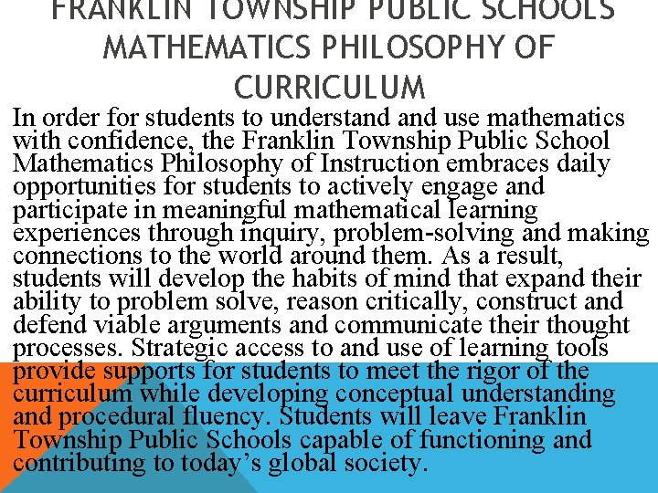 FRANKLIN TOWNSHIP PUBLIC SCHOOLS MATHEMATICS PHILOSOPHY OF CURRICULUM In order for students to understand