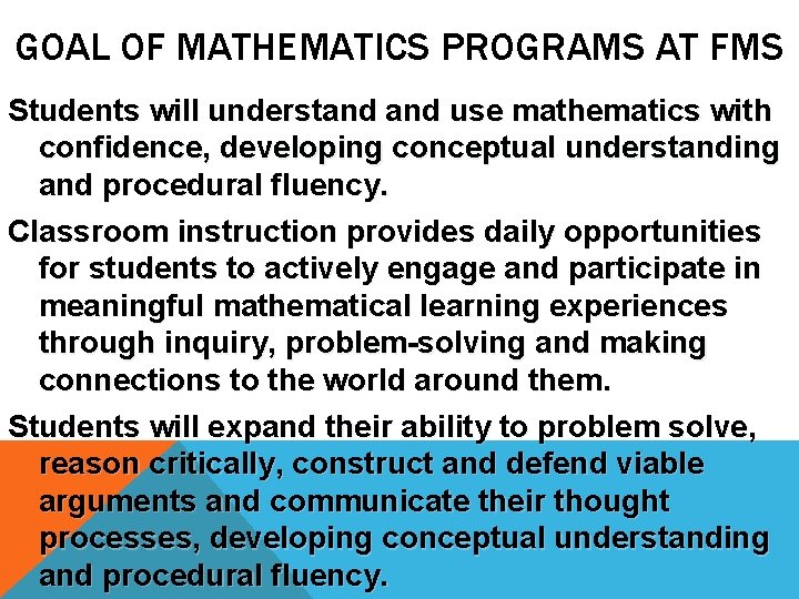 GOAL OF MATHEMATICS PROGRAMS AT FMS Students will understand use mathematics with confidence, developing