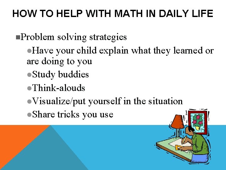 HOW TO HELP WITH MATH IN DAILY LIFE n. Problem solving strategies l. Have