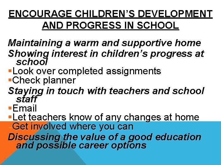 ENCOURAGE CHILDREN’S DEVELOPMENT AND PROGRESS IN SCHOOL Maintaining a warm and supportive home Showing