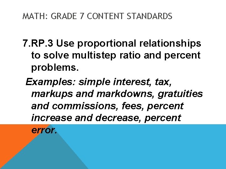 MATH: GRADE 7 CONTENT STANDARDS 7. RP. 3 Use proportional relationships to solve multistep