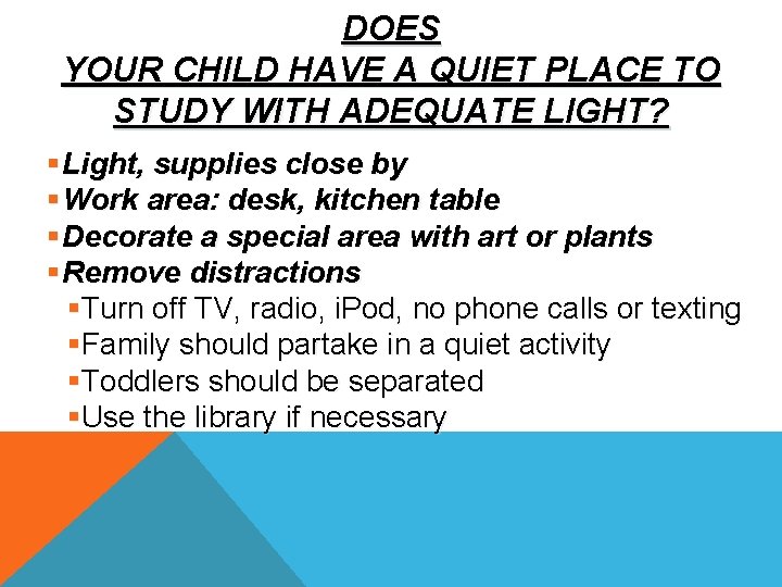 DOES YOUR CHILD HAVE A QUIET PLACE TO STUDY WITH ADEQUATE LIGHT? §Light, supplies