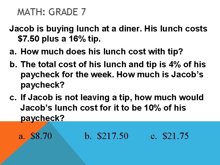 MATH: GRADE 7 Jacob is buying lunch at a diner. His lunch costs $7.