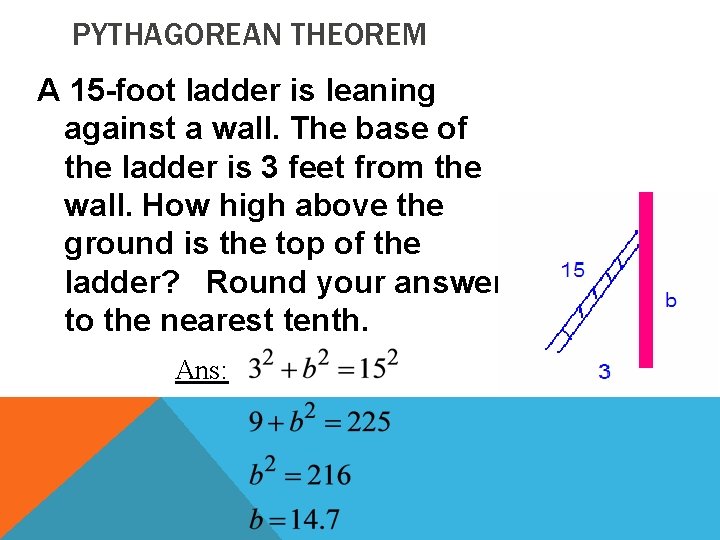 PYTHAGOREAN THEOREM A 15 -foot ladder is leaning against a wall. The base of