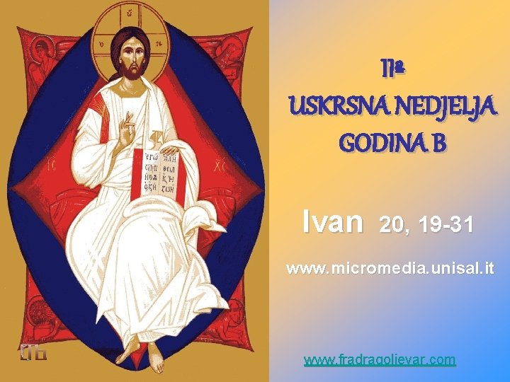 IIª USKRSNA NEDJELJA GODINA B Ivan 20, 19 -31 www. micromedia. unisal. it www.