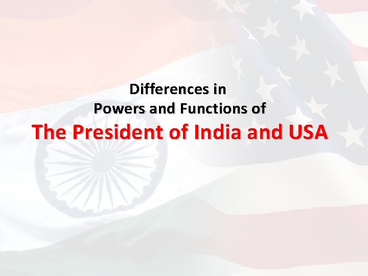 Differences in Powers and Functions of The President of India and USA 