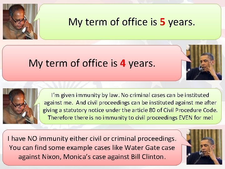 My term of office is 5 years. My term of office is 4 years.