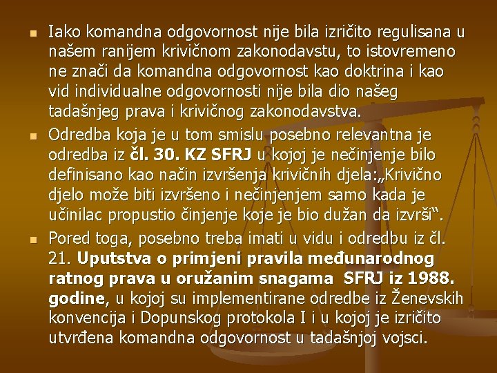 n n n Iako komandna odgovornost nije bila izričito regulisana u našem ranijem krivičnom