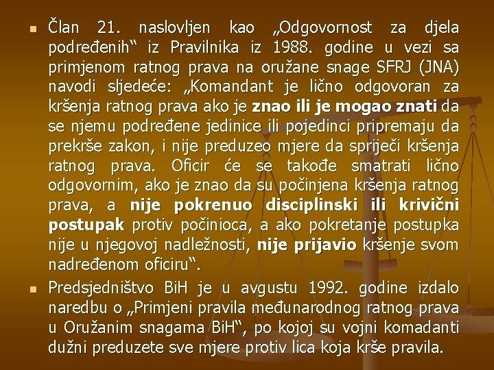 n n Član 21. naslovljen kao „Odgovornost za djela podređenih“ iz Pravilnika iz 1988.