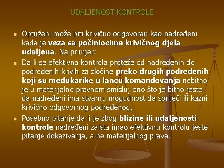 UDALJENOST KONTROLE n n n Optuženi može biti krivično odgovoran kao nadređeni kada je