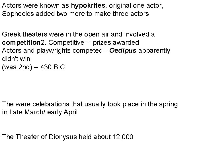 Actors were known as hypokrites, original one actor, Sophocles added two more to make
