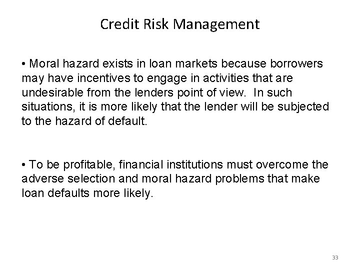 Credit Risk Management • Moral hazard exists in loan markets because borrowers may have