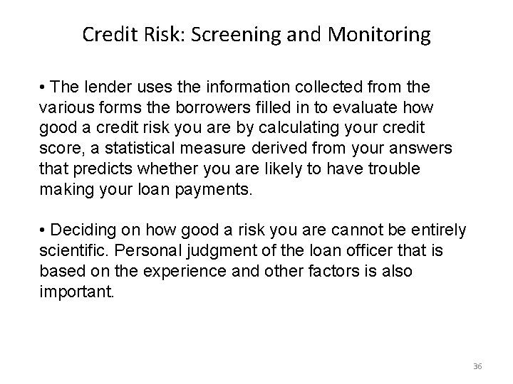 Credit Risk: Screening and Monitoring • The lender uses the information collected from the