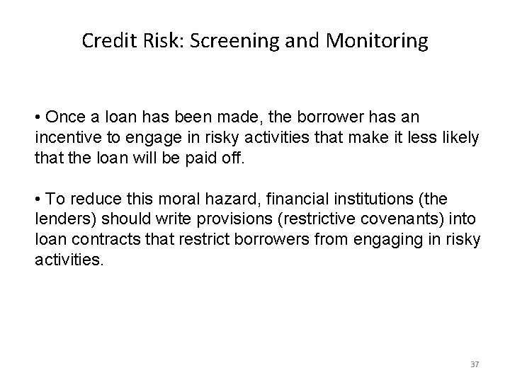 Credit Risk: Screening and Monitoring • Once a loan has been made, the borrower