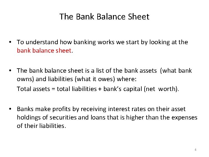 The Bank Balance Sheet • To understand how banking works we start by looking