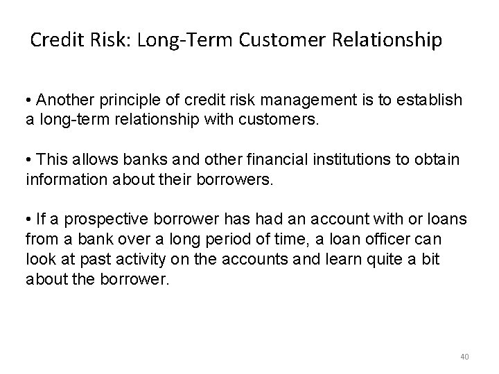 Credit Risk: Long-Term Customer Relationship • Another principle of credit risk management is to