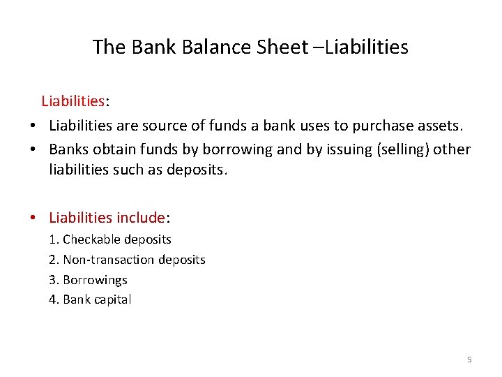 The Bank Balance Sheet –Liabilities: • Liabilities are source of funds a bank uses