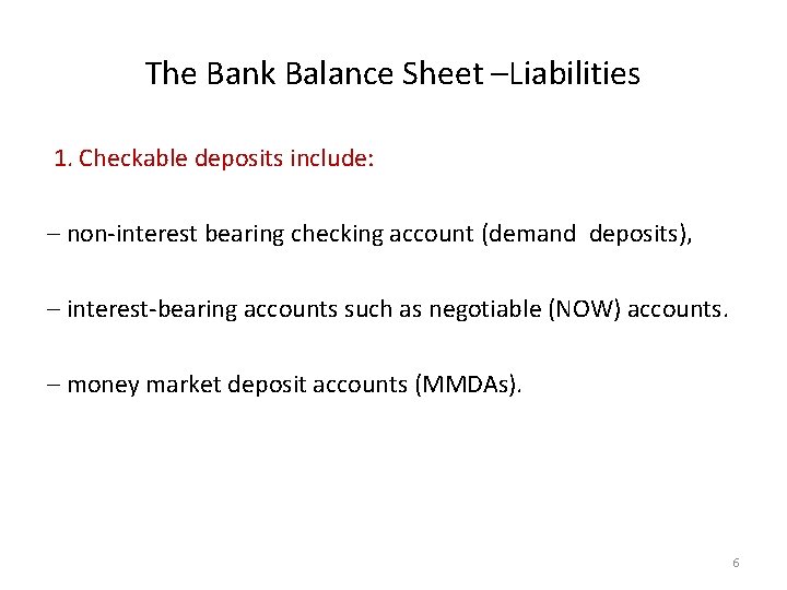 The Bank Balance Sheet –Liabilities 1. Checkable deposits include: – non-interest bearing checking account
