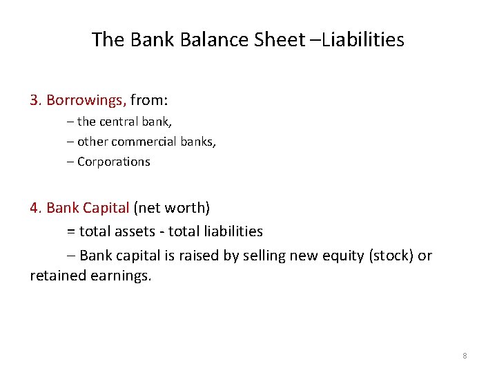 The Bank Balance Sheet –Liabilities 3. Borrowings, from: – the central bank, – other