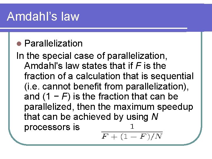 Amdahl’s law l Parallelization In the special case of parallelization, Amdahl's law states that