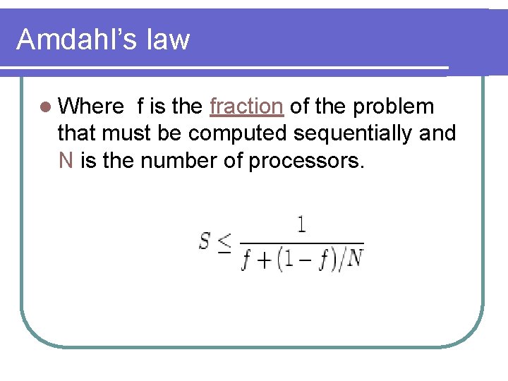 Amdahl’s law l Where f is the fraction of the problem that must be