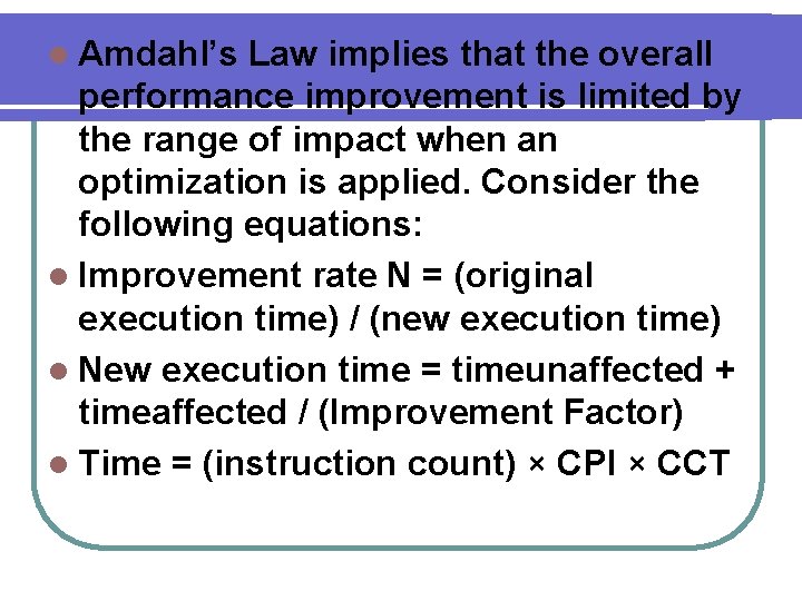 l Amdahl’s Law implies that the overall performance improvement is limited by the range