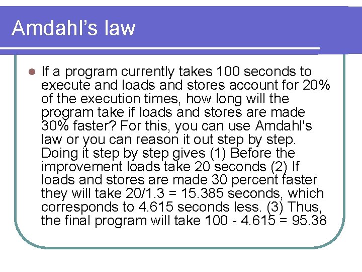 Amdahl’s law l If a program currently takes 100 seconds to execute and loads