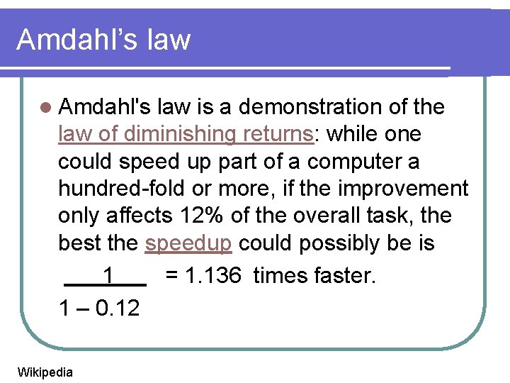 Amdahl’s law l Amdahl's law is a demonstration of the law of diminishing returns: