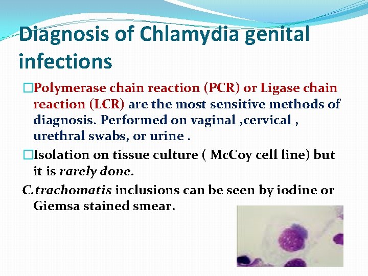 Diagnosis of Chlamydia genital infections �Polymerase chain reaction (PCR) or Ligase chain reaction (LCR)