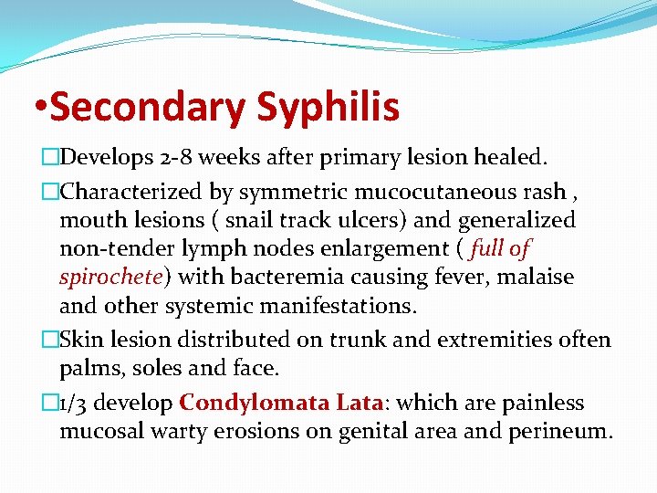  • Secondary Syphilis �Develops 2 -8 weeks after primary lesion healed. �Characterized by